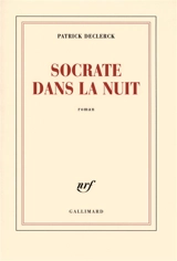 Socrate dans la nuit - Patrick Declerck