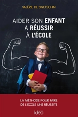 Aider son enfant à réussir à l'école - Valérie de Swetschin