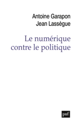 Le numérique contre le politique : crise de l'espace et reconfiguration des médiations sociales - Antoine Garapon