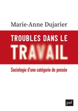 Troubles dans le travail : sociologie d'une catégorie de pensée - Marie-Anne Dujarier