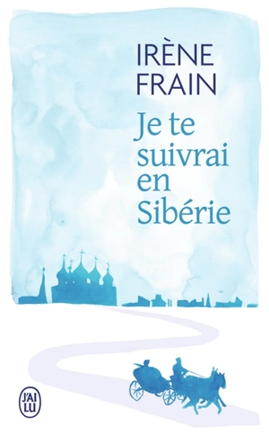 Je te suivrai en Sibérie - Irène Frain