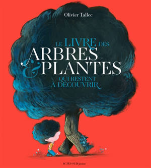 Le livre des arbres et plantes qui restent à découvrir - Olivier Tallec
