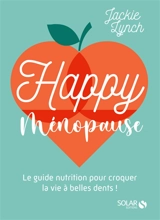 Happy ménopause : le guide nutrition pour croquer la vie à belles dents ! - Jackie Lynch