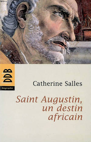 Saint Augustin, un destin africain - Catherine Salles