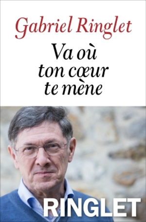 Va où ton coeur te mène - Gabriel Ringlet
