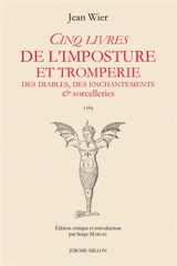Cinq livres de l'imposture et tromperies des diables, des enchantements & sorcelleries. De praestigiis daemonum : 1569 - Johann Wier