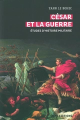 César et la guerre : études d'histoire militaire - Yann Le Bohec