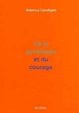 De la gentillesse et du courage - Gianrico Carofiglio