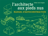 L'architecte aux pieds nus : manuel d'autoconstruction - Johan van Lengen