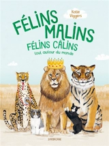 Félins malins : félins câlins tout autour du monde - Katie Viggers