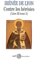 Contre les hérésies. Vol. 3-2. Texte et traduction - Irénée