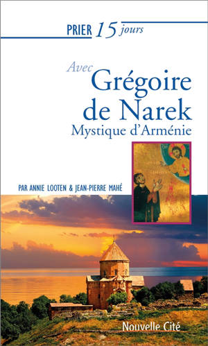 Prier 15 jours avec Grégoire de Narek : mystique d'Arménie - Annie Looten
