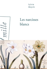 Les narcisses blancs - Sylvie Wojcik