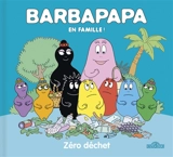 Barbapapa en famille !. Zéro déchet - Alice Taylor