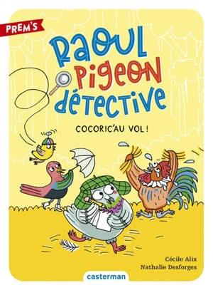 Raoul Pigeon détective. Vol. 2. Cocoric'au vol ! - Cécile Alix