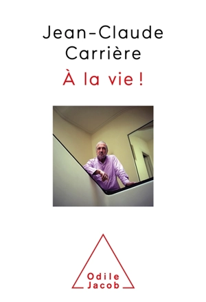 A la vie ! - Jean-Claude Carrière