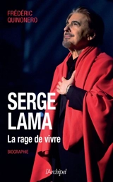 Serge Lama : la rage de vivre : biographie - Frédéric Quinonero