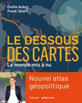 Le dessous des cartes : le monde mis à nu - Emilie Aubry