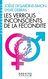 Les verrous inconscients de la fécondité - Joëlle Desjardins-Simon