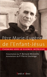 Chemins vers le silence intérieur avec le père Marie-Eugène de l'Enfant-Jésus - Marie-Eugène de l'Enfant-Jésus