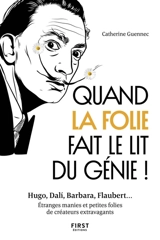 Quand la folie fait le lit du génie ! : Hugo, Dali, Barbara, Flaubert... : étranges manies et petites folies de créateurs extravagants - Catherine Guennec