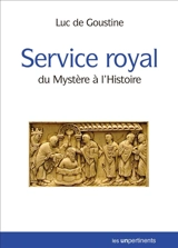 Service royal : du mystère à l'histoire - Luc de Goustine