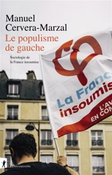 Le populisme de gauche : sociologie de La France insoumise - Manuel Cervera-Marzal