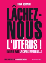 Lâchez-nous l'utérus ! : en finir avec la charge maternelle - Fiona Schmidt