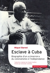 Esclave à Cuba : biographie d'un cimarron, du colonialisme à l'indépendance - Miguel Barnet