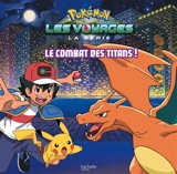 Pokémon : la série Les voyages. Le combat des titans ! - Emilie Malandain