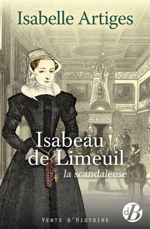 Isabeau de Limeuil, la scandaleuse - Isabelle Artiges