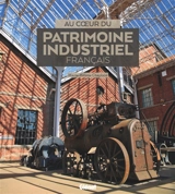 Au coeur du patrimoine industriel français - Marie-Hélène Chaplain