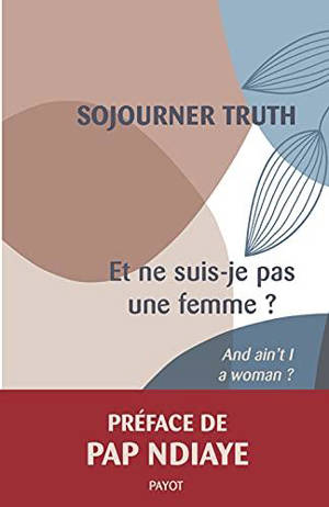 Et ne suis-je pas une femme ?. And ain't I a woman? - Sojourner Truth