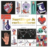 Sortilège & enchantement : grimoire ésotérique et livre de coloriage - Séverine Prélat