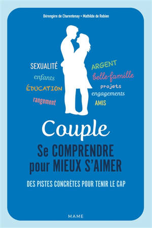 Couple : se comprendre pour mieux s’aimer : des pistes concrètes pour tenir le cap - Bérengère de Charentenay