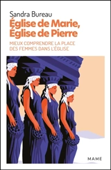 Eglise de Marie, Eglise de Pierre : mieux comprendre la place des femmes dans l’Eglise - Sandra Bureau
