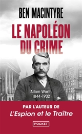 Le Napoléon du crime : Adam Worth : 1844-1902 - Ben Macintyre