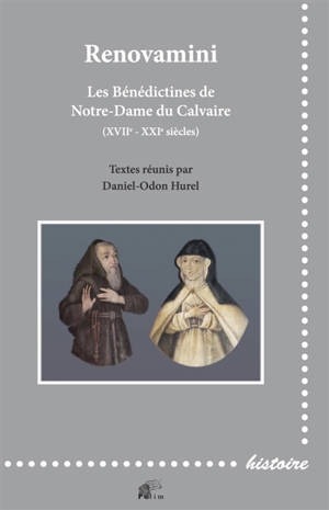 Renovamini : les bénédictines de Notre-Dame du Calvaire (XVIIe-XXIe siècles)