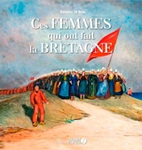 Ces femmes qui ont fait la Bretagne - Nathalie de Broc