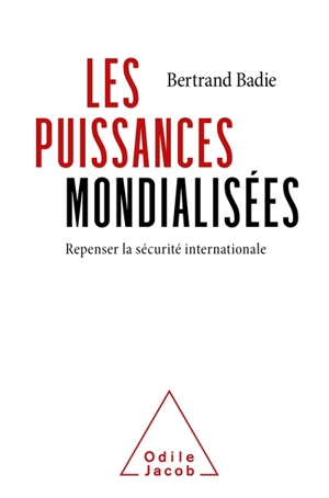 Les puissances mondialisées : repenser la sécurité internationale - Bertrand Badie