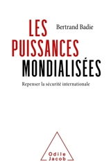 Les puissances mondialisées : repenser la sécurité internationale - Bertrand Badie