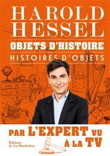 Objets d'histoire, histoires d'objets - Harold Hessel