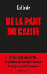 De la part du calife : attentats de 2015 : les échecs de l'antiterrorisme, les impasses de l'enquête - Karl Laske