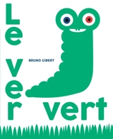 Le ver vert - Bruno Gibert