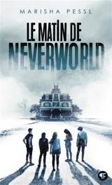 Le matin de Neverworld - Marisha Pessl