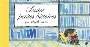 Toutes petites histoires - Miguel Tanco