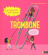 La science est dans le trombone : 10 expériences pour s'amuser en famille ! - Cécile Jugla