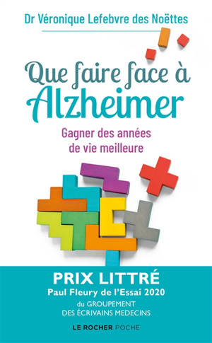 Que faire face à Alzheimer ? : gagner des années de vie meilleure - Véronique Lefebvre des Noëttes