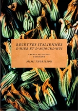 Recettes italiennes d'hier et d'aujourd'hui : carnet de voyage gourmand - Mimi Thorisson
