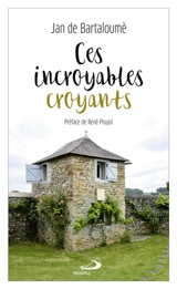 Ces incroyables croyants - Jan de Bartaloumé